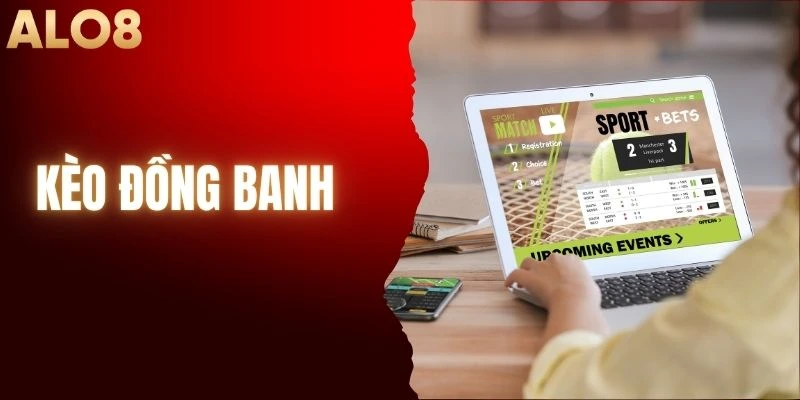 Kèo Đồng Banh - Kinh Nghiệm Thắng Lớn Từ Chuyên Gia