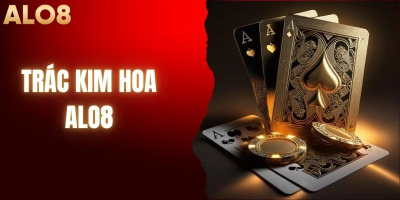Trác Kim Hoa ALO8 - Mẹo Làm Chủ Ván Đấu Cho Người Mới